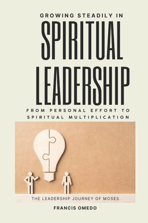Growing Steadily in Spiritual Leadership: From Personal Effort to Spiritual Multiplication | The Leadership Journey of Moses