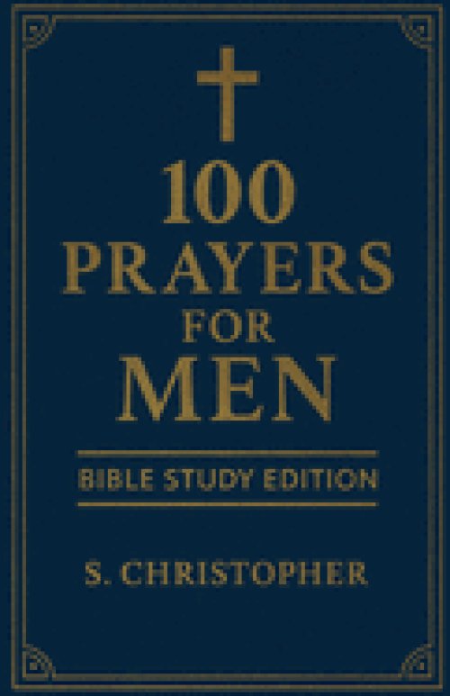 100 Prayers for Men: Bible Study Edition