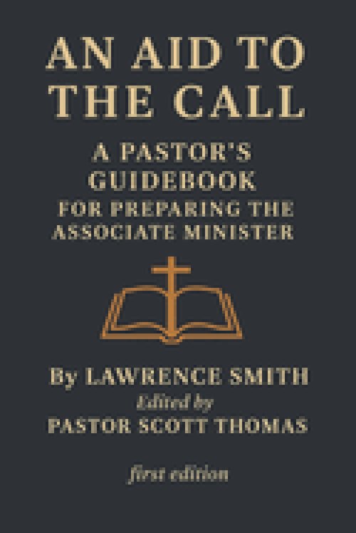 An Aid to the Call: A Pastor's Guidebook for preparing the Ministerial Candidate