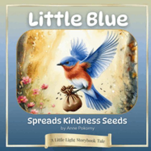 Little Blue Spreads Kindness Seeds: A Little Light Storybook Tale