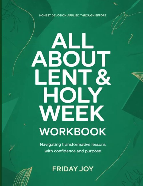 Honest Devotion applied through Effort All About Holy Week : Navigating transformative lessons with confidence and purpose