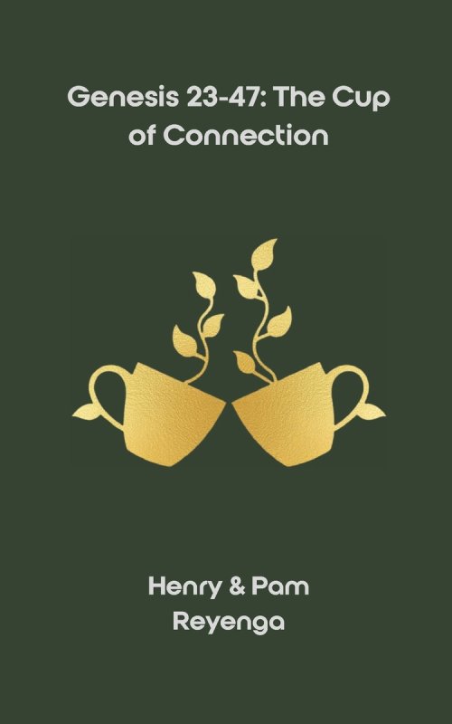 Genesis 23-47: The Cup of Connection: A 90-Day Devotional Walk of Formation, Mercy, and Forward Movement