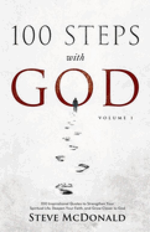 100 Steps With God, Volume 1: 100 Inspirational Quotes to Strengthen Your Spiritual Life, Deepen Your Faith, and Grow Closer to God