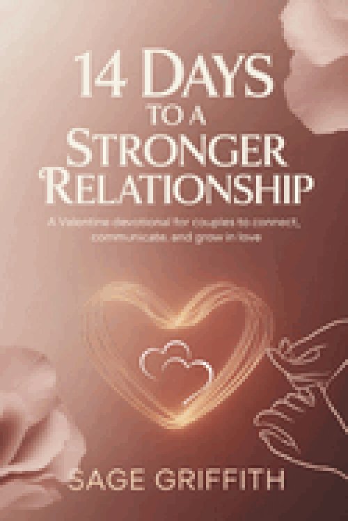 14 DAYS TO A STRONGER RELATIONSHIP: A Valentine Devotional for Couples to Connect, Communicate, and Grow in Love