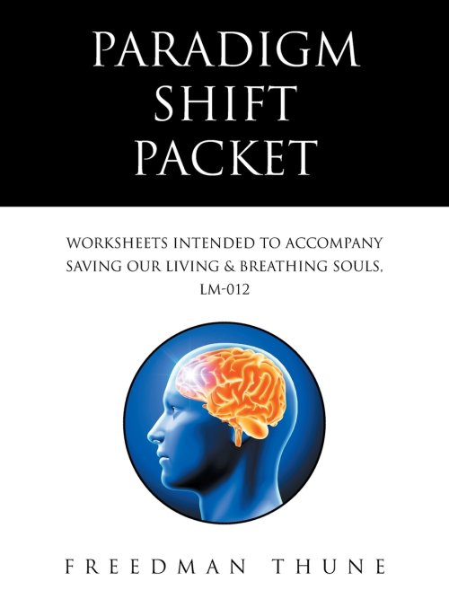 Paradigm Shift Packet: Worksheets Intended to Accompany  Saving Our Living & Breathing Souls, LM-012
