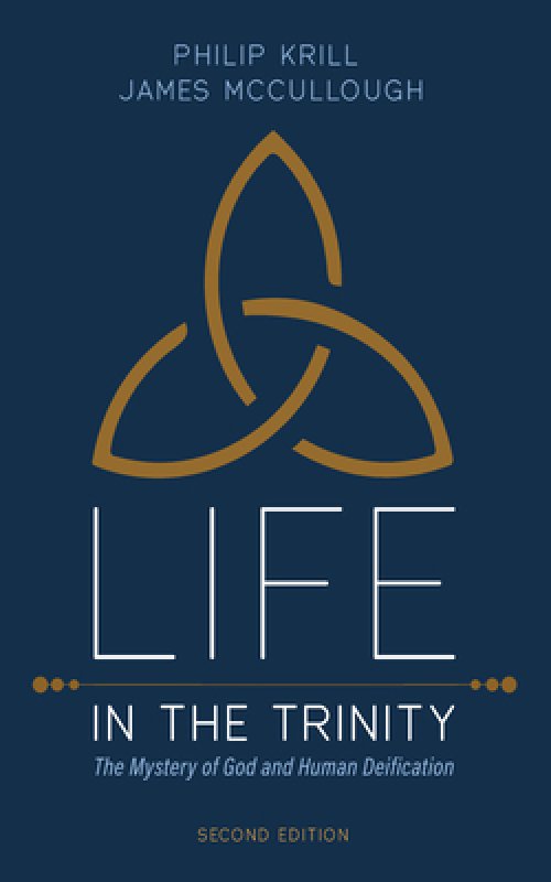 Life in the Trinity, 2nd Edition: The Mystery of God and Human Deification