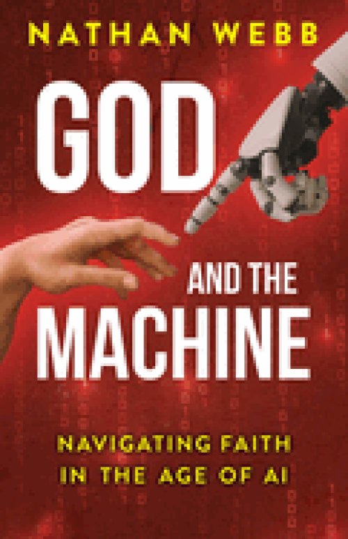 God and the Machine: Navigating Faith in the Age of AI (God and the Machine)
