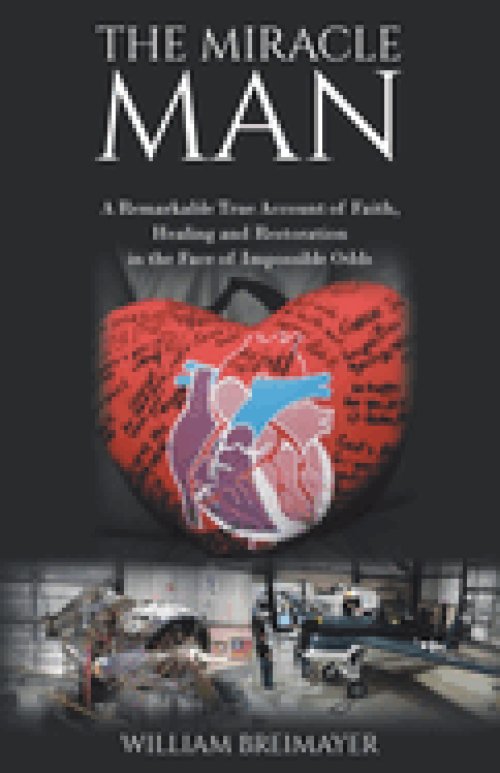 The Miracle Man: A Remarkable True Account of Faith, Healing and Restoration in the Face of Impossible Odds