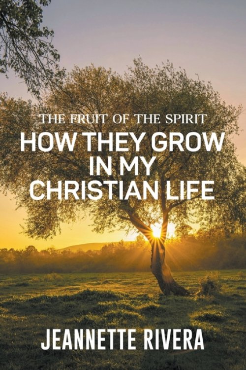 The Fruit of The Spirit: How They Grow In My Christian Life