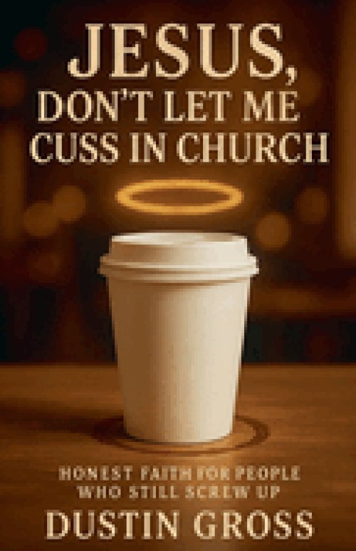 Jesus, Don't Let Me Cuss in Church: Honest Faith for People Who Still Screw Up
