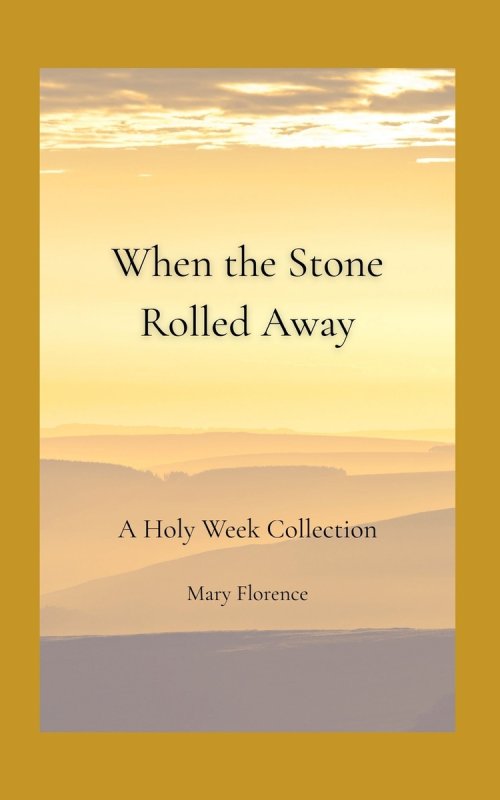 When the Stone Rolled Away : A Holy Week Collection