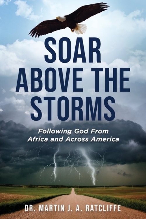 Soar Above the Storms: Following God From Africa and Across America