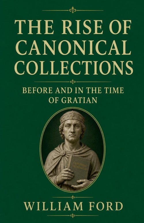 The Rise of Canonical Collections Before and in the Time of Gratian