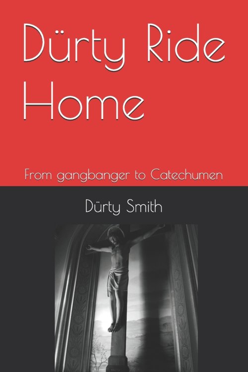 Dürty Ride Home: From gangbanger to Catechumen
