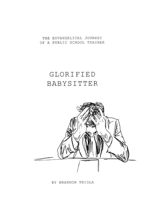 Glorified Babysitter: The Ex-vangelical Journey of a Public School Teacher