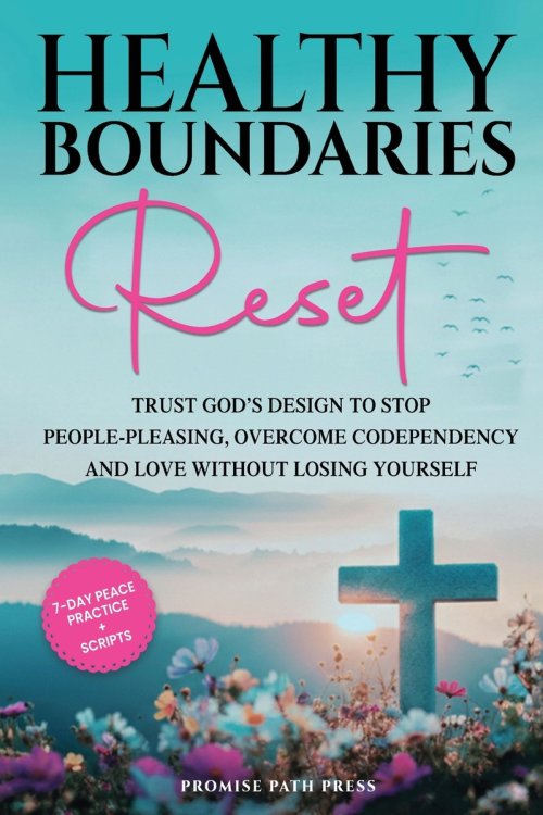 Healthy Boundaries Reset: Trust God's Design to Stop People-Pleasing, Overcome Codependency, and  Love Without Losing Yourself