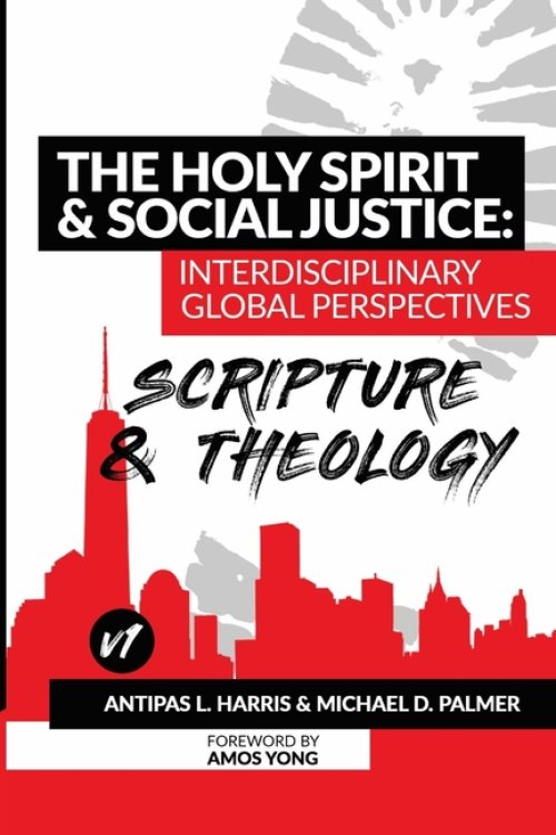 The Holy Spirit and Social Justice Interdisciplinary Global Perspectives: Scripture and Theology
