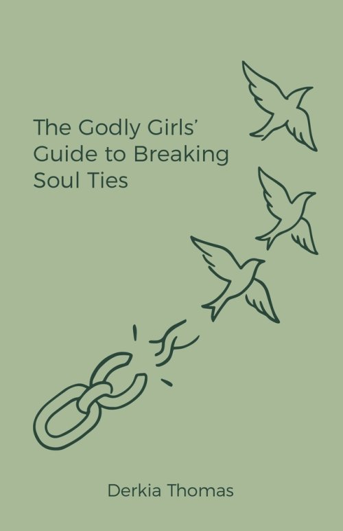 The Godly Girls' Guide to Breaking Soul Ties