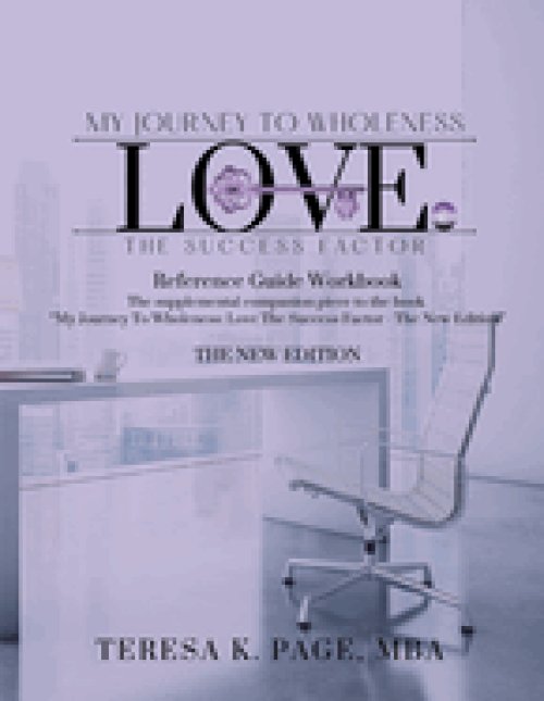 My Journey to Wholeness: Love The Success Factor Reference Guide Workbook - The New Edition
