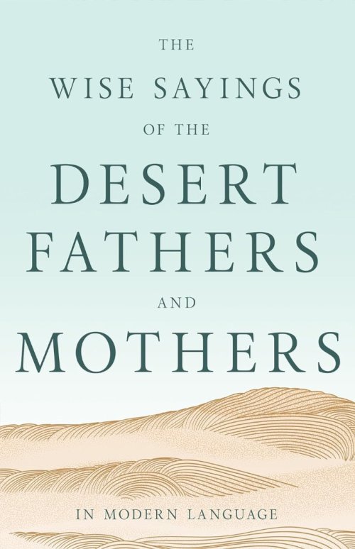 Wise Sayings Of The Desert Fathers And Mothers In Modern Lan