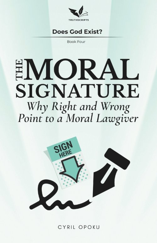 The Moral Signature: Why Right and Wrong Point to a Moral Lawgiver