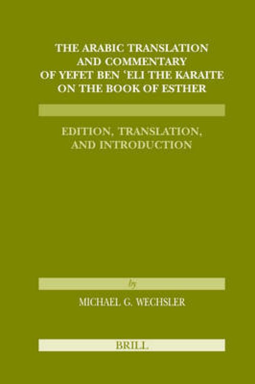 The Arabic Translation and Commentary of Yefet Ben 'Eli the Karaite on the Book of Esther: Edition, Translation, and Introduction (Karaite Texts and