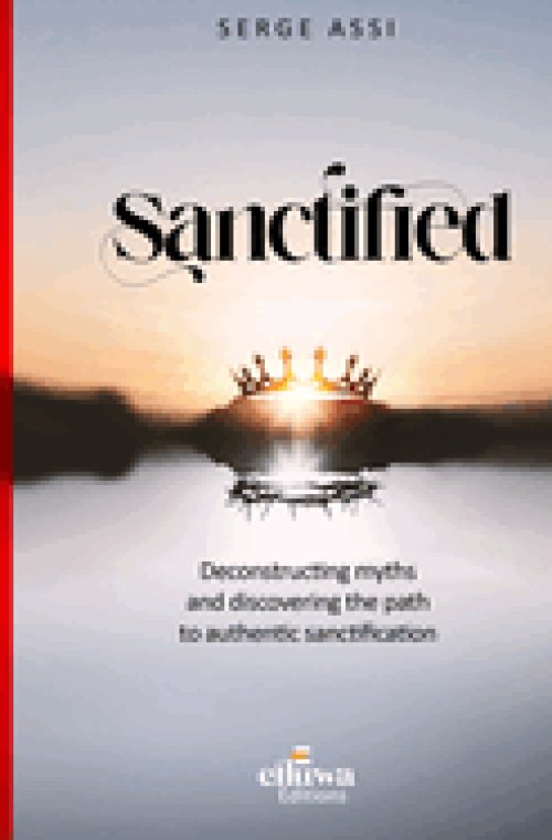 SANCTIFIED: Deconstructing myths and discovering the path to authentic sanctification