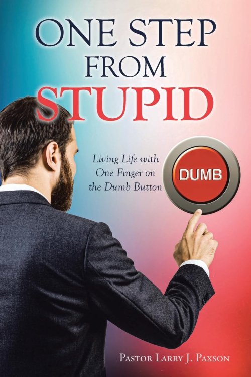 One Step from Stupid : Living Life with One Finger on the Dumb Button