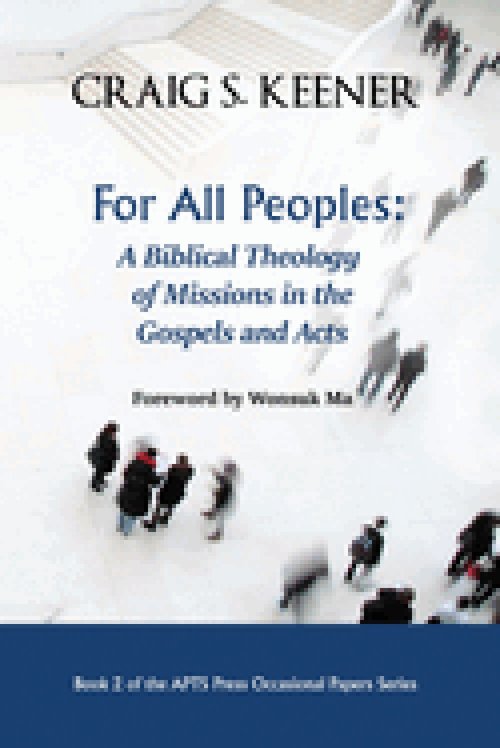 For All Peoples: A Biblical Theology of Missions in the Gospels and Acts