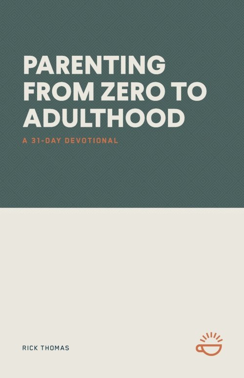 PARENTING FROM ZERO TO ADULTHOOD: A 31-DAY DEVOTIONAL