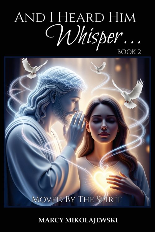 And I Heard Him Whisper... Book 2: Moved By the Spirit