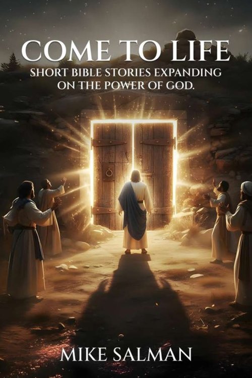 Come To Life: Short Bible Stories Expanding On The Power Of God
