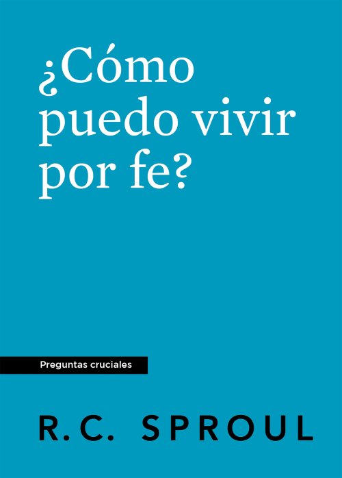 ¿Cómo puedo vivir por fe?