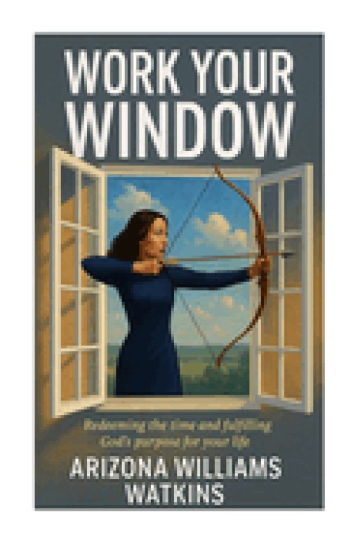Work Your Window : Redeeming the Time and Fulfilling God's Purpose for Your Life