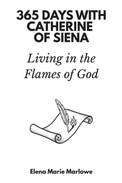 365 Days with Catherine of Siena: Living in the Flames of God