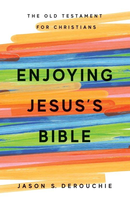 Enjoying Jesus's Bible: The Old Testament for Christians