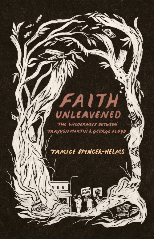 Faith Unleavened: The Wilderness Between Trayvon Martin & George Floyd