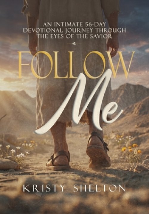 Follow Me: An Intimate 56-Day Devotional Journey Through the Eyes of the Savior