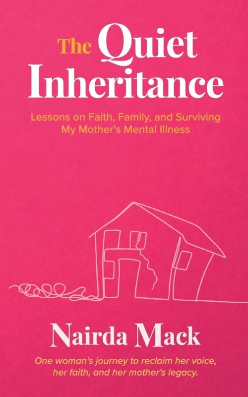 The Quiet Inheritance: Lessons on Faith, Family, and Surviving My Mother's Mental Illness
