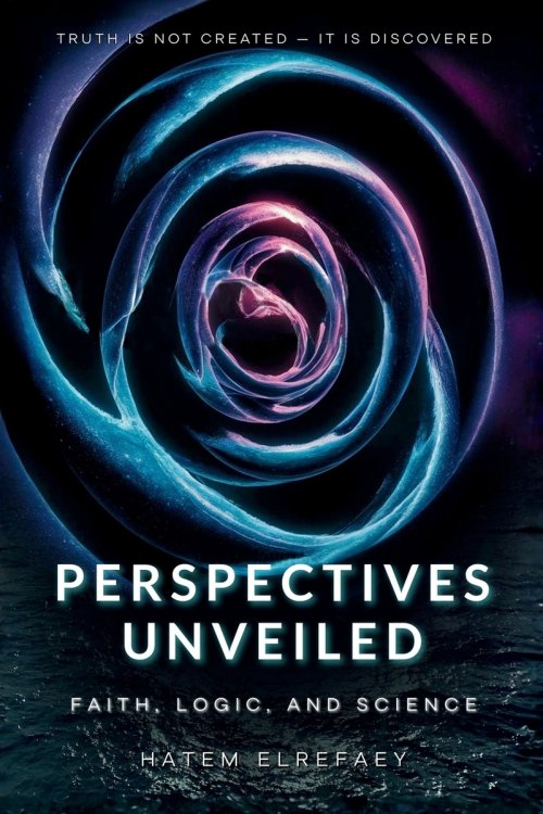 Perspectives Unveiled: Faith, Logic, and Science