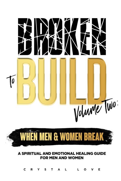 Broken to Build Volume 2 When Men and Women Break