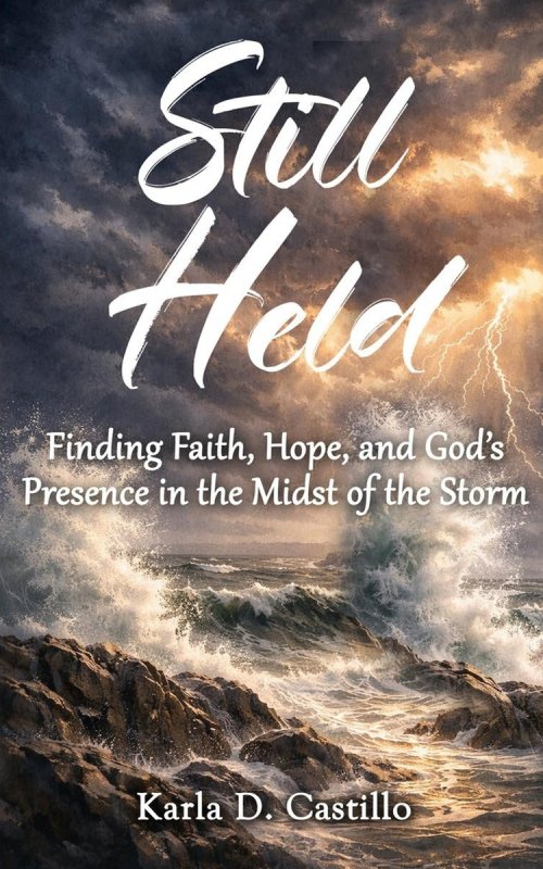 Still Held: Finding Faith, Hope, and God's Presence in the Midst of the Storm