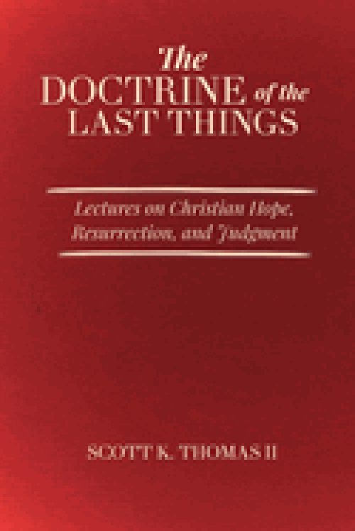 The Doctrine of the Last Things: Lectures on Christian Hope, Resurrection, and Judgment