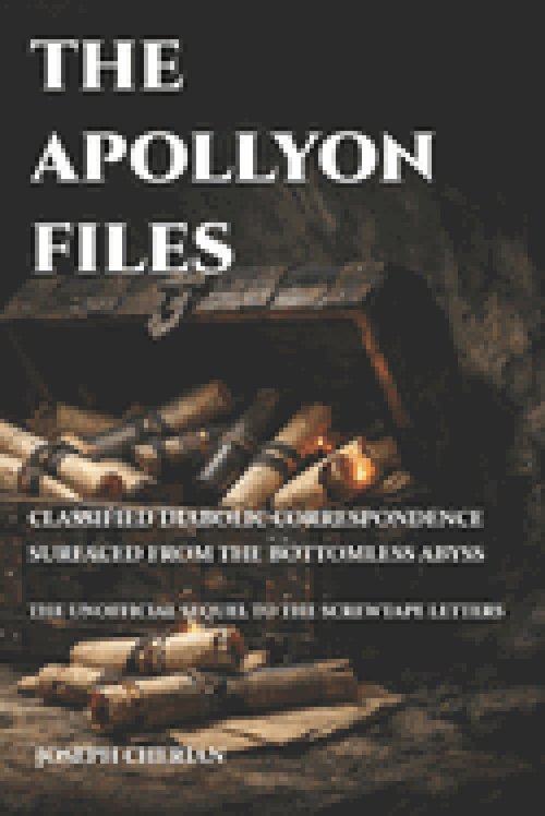 THE APOLLYON FILES: CLASSIFIED DIABOLIC CORRESPONDENCE SURFACED FROM THE BOTTOMLESS ABYSS  -- THE UNOFFICIAL SEQUEL TO  THE SCREWTAPE LETTERS