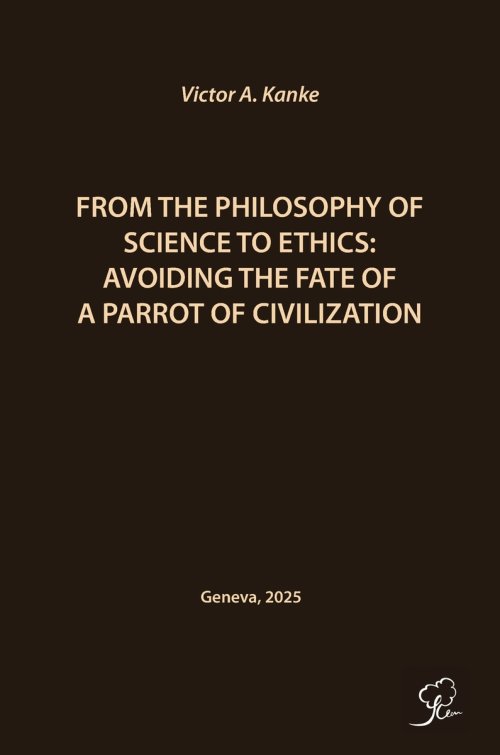 FROM THE PHILOSOPHY OF SCIENCE TO ETHICS: AVOIDING THE FATE OF A PARROT OF CIVILIZATION