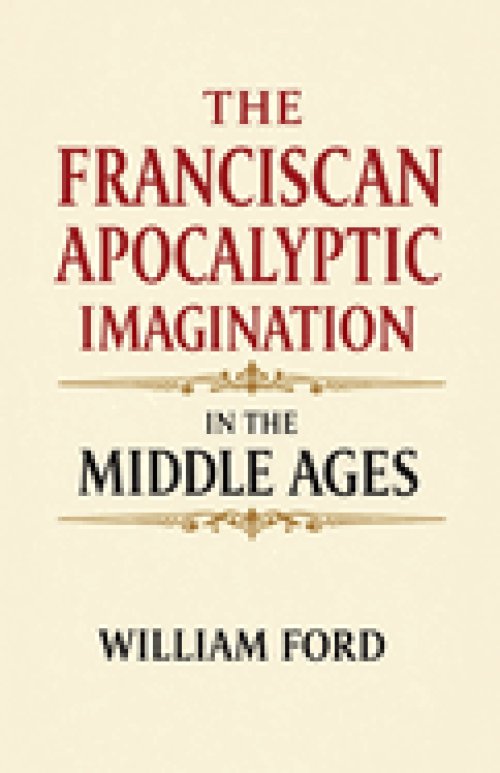 The Franciscan Apocalyptic Imagination in the Middle Ages
