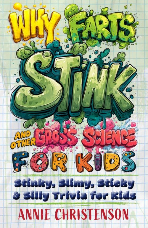 Why Farts Stink And Other Gross Science For Kids
