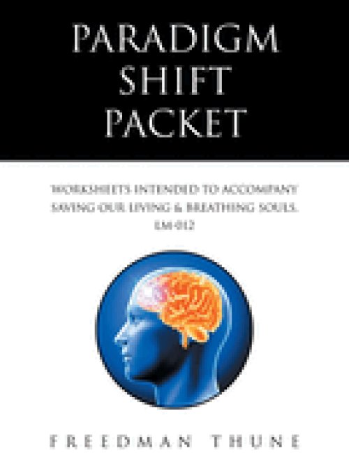 Paradigm Shift Packet: Worksheets Intended to Accompany  Saving Our Living & Breathing Souls, LM-012