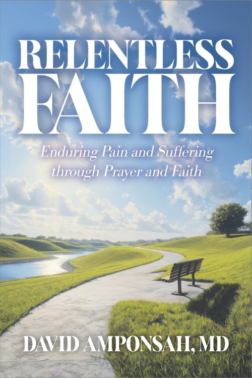 Relentless Faith: Enduring Pain and Suffering through Prayer and Faith