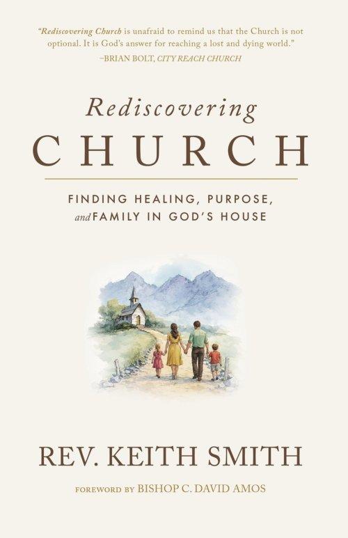 Rediscovering Church: Finding Healing, Purpose, and Family in God's House